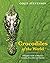 Crocodiles of the World: A Complete Guide to Alligators, Caimans, Crocodiles and Gharials