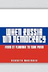 When Russia Did Democracy: From St. Vladimir to Tsar Putin When Russia Did Democracy: From St. Vladimir to Tsar Putin