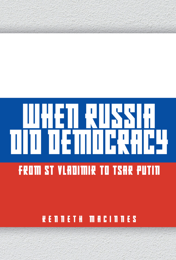 When Russia Did Democracy: From St. Vladimir to Tsar Putin