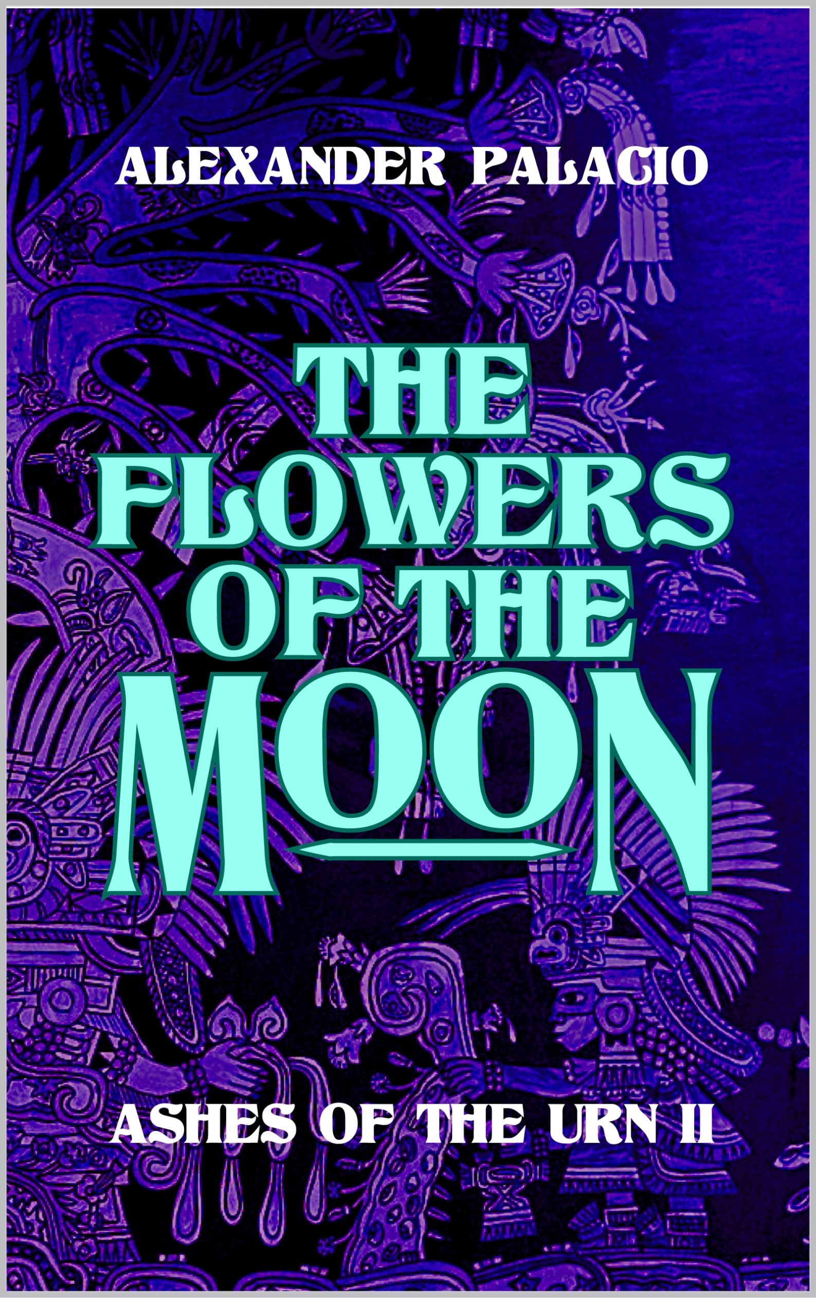 The Flowers of the Moon: Ashes of the Urn 2 (Kindle Edition)