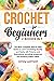 CROCHET FOR BEGINNERS - 2 BOOKS IN 1: The Most Complete Step-by-Step Guide to Learn Crocheting Quickly and Easily with Pictures and Illustrations, Including Amigurumi and Amazing Pattern Ideas