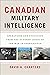 Canadian Military Intelligence: Operations and Evolution from the October Crisis to the War in Afghanistan (Georgetown Studies in Intelligence History)