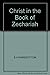 Christ in the Book of Zechariah by B A RAMSBOTTOM