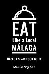 Eat Like a Local- Málaga  by Melissa Joy Bitz