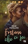 Fortuna che ci sei by Irene Pistolato