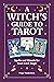 The Witch's Guide to Tarot:...