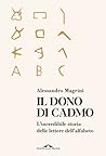 Il dono di Cadmo: L'incredibile storia delle lettere dell'alfabeto