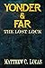 Yonder & Far by Matthew C. Lucas
