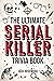 The Ultimate Serial Killer Trivia Book: A Collection Of Fascinating Facts And Disturbing Details About Infamous Serial Killers And Their Horrific Crimes (Perfect True Crime Gift)
