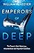 Emperors of the Deep: The Ocean's Most Mysterious, Misunderstood and Important Guardians