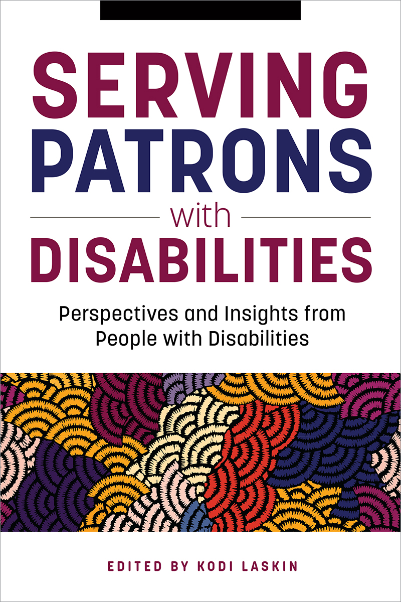 Serving Patrons with Disabilities: Perspectives and Insights from People with Disabilities (Paperback)