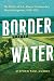 Border Water: The Politics ...