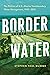 Border Water: The Politics of U.S.-Mexico Transboundary Water Management, 1945–2015