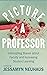 Picture a Professor: Interrupting Biases about Faculty and Increasing Student Learning (Teaching and Learning in Higher Education)