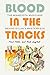 Blood in the Tracks: The Mi...
