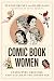 Comic Book Women: Characters, Creators, and Culture in the Golden Age (World Comics and Graphic Nonfiction Series)