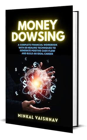 Money Dowsing: A complete financial workbook with 44 healing concepts to generate positive cash flow and build an ideal career (Deep Energy Work 6)