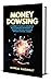 Money Dowsing: A complete financial workbook with 44 healing concepts to generate positive cash flow and build an ideal career (Deep Energy Work 6)