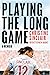 Playing the Long Game: A Memoir