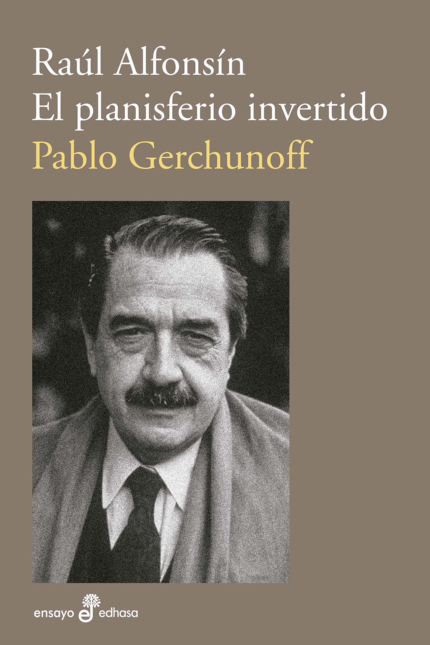 Raúl Alfonsín: El planisferio invertido (Spanish Edition)