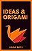 Ideas & Origami
