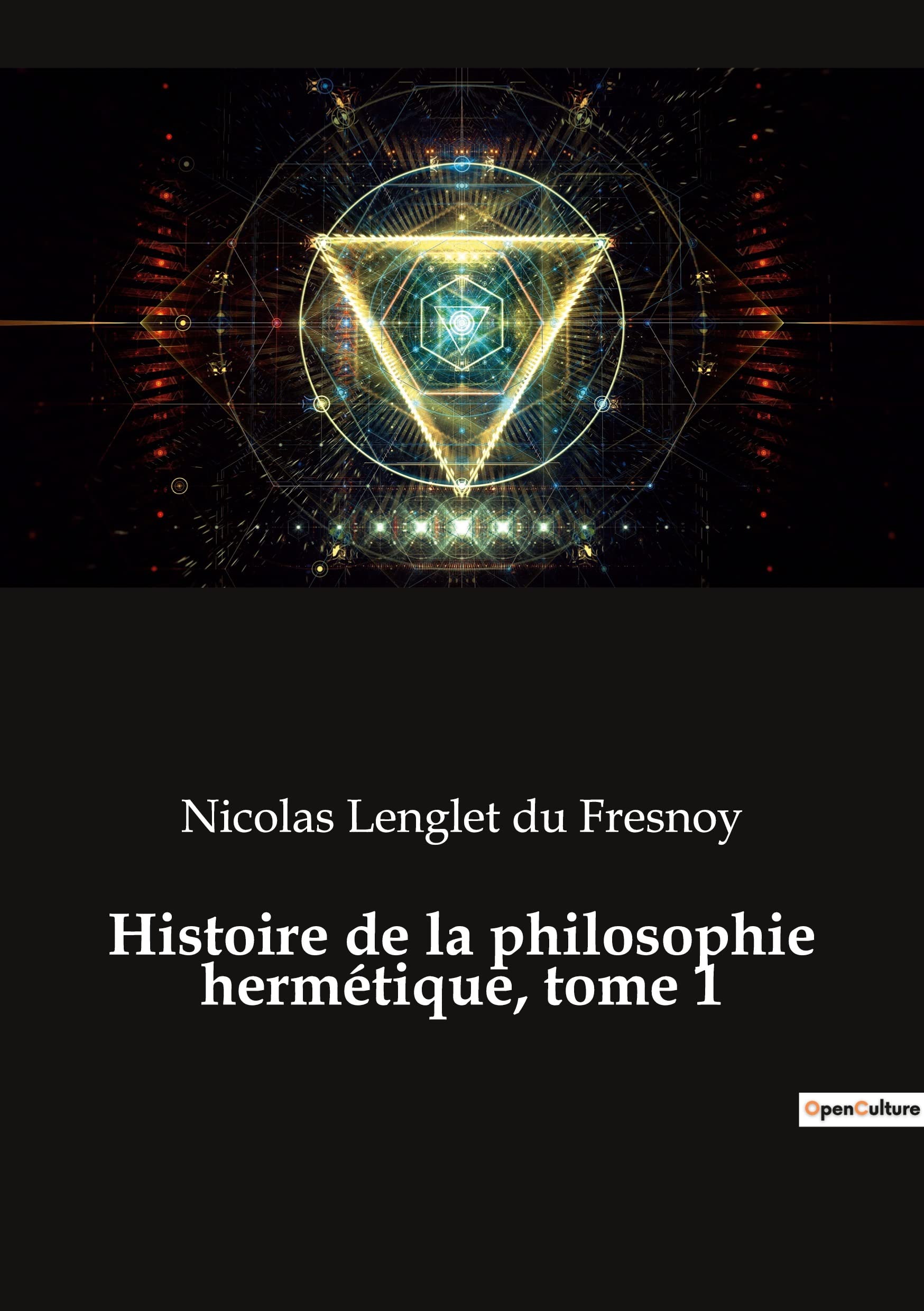 Histoire de la philosophie hermétique, tome 1: Les secrets de l'alchimie révélés (French Edition)
