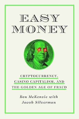 Easy Money: Cryptocurrency, Casino Capitalism, and the Golden Age of Fraud