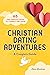 Christian Dating Adventures – A Couple's Guide by Selina Almodovar