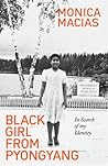 Black Girl from Pyongyang by Monica Macias Black Girl from Pyongyang by Monica Macias
