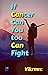 If Cancer  Can, You Too Can, Fight.