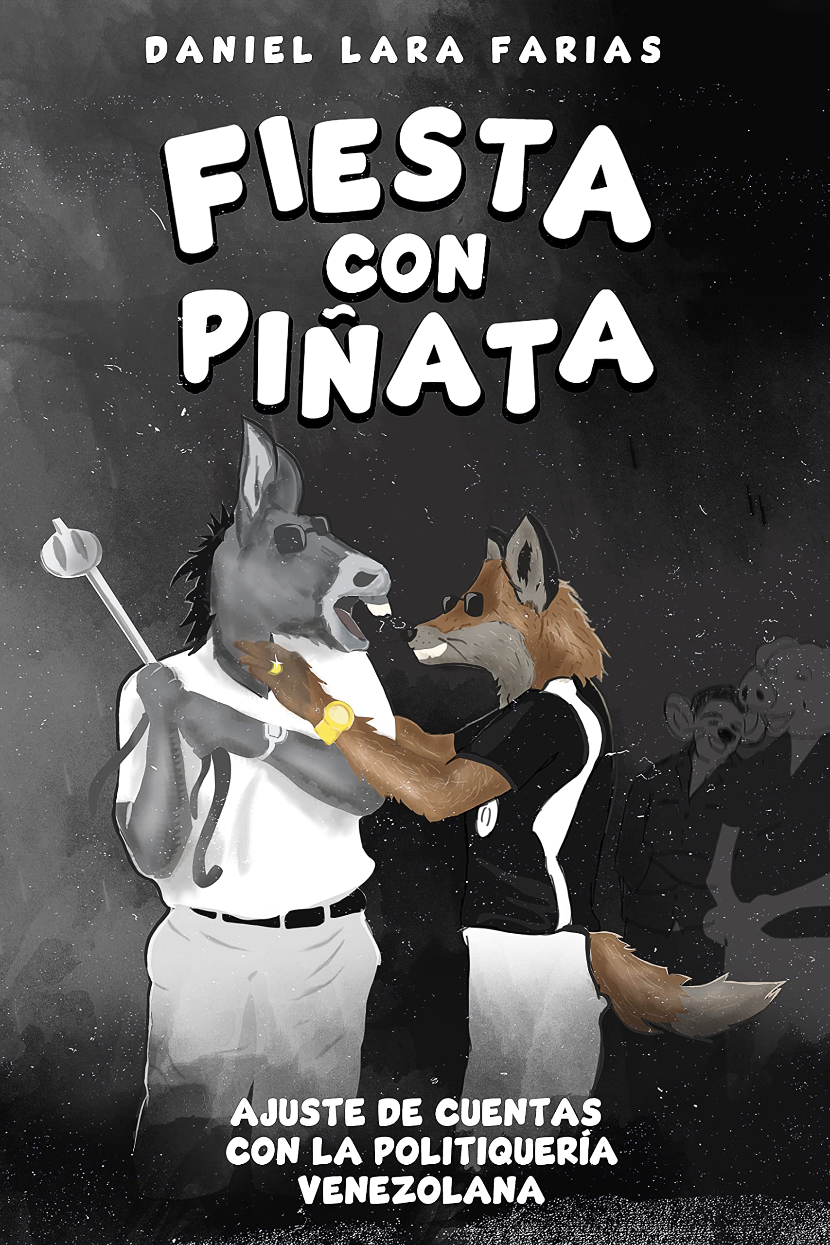 Fiesta con piñata: Ajuste de cuentas con la politiquería venezolana (Spanish Edition)