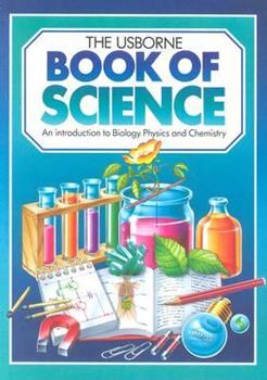 The Usborne Book of Science An Introduction to Biology, Chemistry, Physics
