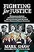 Fighting for Justice: The Improbable Journey to Exposing Cover-Ups about the JFK Assassination and the Deaths of Marilyn Monroe and Dorothy Kilgallen