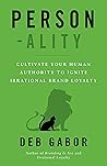 Person-ality: Cultivate Your Human Authority To Ignite Irrational Brand Loyalty