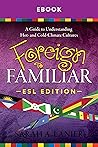 ESL Foreign to Familiar: A Guide to Understanding Hot-and Cold-Climate Cultures ESL Foreign to Familiar: A Guide to Understanding Hot-and Cold-Climate Cultures