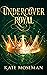 Undercover Royal by Kate Moseman Undercover Royal by Kate Moseman