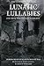 Lunatic Lullabies: For Those Who Delight In Frights