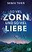 So viel Zorn und so viel Liebe