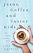 Jesus, Coffee, and Foster K...