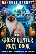 The Ghost Hunter Next Door (Beechwood Harbor Ghost Mystery, #1)