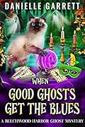When Good Ghosts Get the Blues (Beechwood Harbor Ghost Mystery, #3)