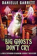 Big Ghosts Don't Cry (Beechwood Harbor Ghost Mystery #4)