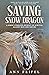 SAVING SNOW DRAGON by Ann Feifel SAVING SNOW DRAGON by Ann Feifel