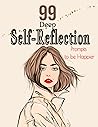 99 DEEP SELF-REFLECTION: PROMPTS TO BE HAPPIER | WORKBOOK AND JOURNAL