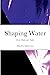 Shaping Water: Erotic Haiku...