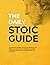 The Daily Stoic Guide: A 52-Week Guided Journal of Writing and Reflection on the Art of Living and the Timeless Wisdom of Turning Trials into Triumph (Mastering Stoicism)