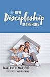 The New Discipleship in the Home The New Discipleship in the Home