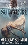Submerge by Meadow Schmidt