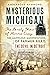 Mysterious Michigan: The Lo...