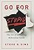 Go For Stupid: The Art of Achieving Ridiculous Goals